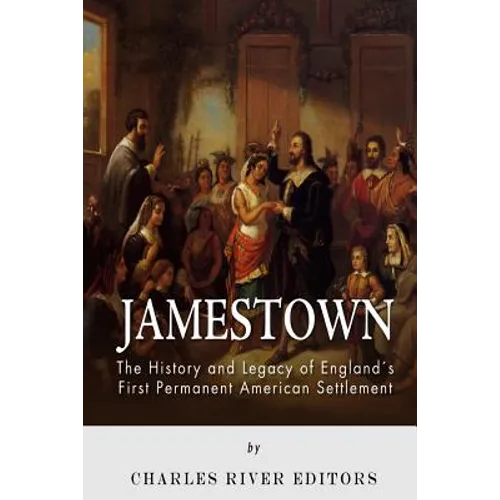 Jamestown: The History and Legacy of England's First Permanent American Settlement