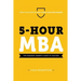 5-Hour MBA: The Business Owner's Guide To Success