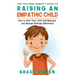 The Yell-Free Parent's Guide to Raising an Empathic Child: How to Help Your Child Self-Regulate and Manage Feelings Effectively