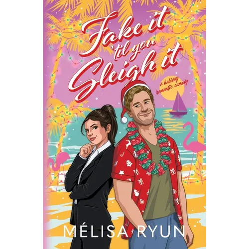 Fake It 'Til You Sleigh It: A Holiday Romantic Comedy