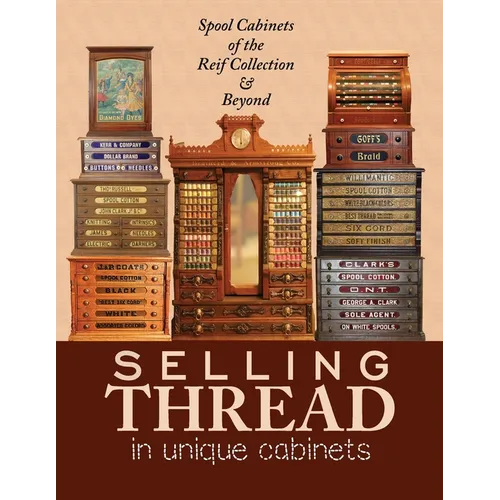 Selling Thread in Unique Cabinets: Spool cabinets of the Reif Collection