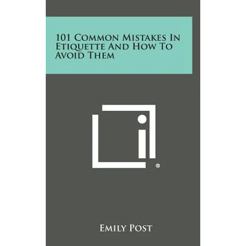 101 Common Mistakes in Etiquette and How to Avoid Them