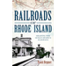 Railroads of Rhode Island: Shaping the Ocean State's Railways