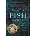 What a Fish Knows: The Inner Lives of Our Underwater Cousins