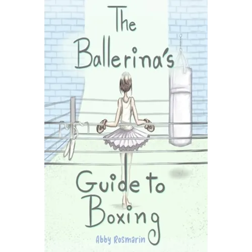 The Ballerina's Guide to Boxing