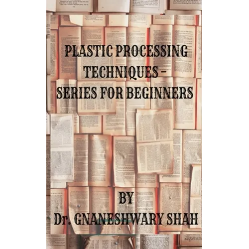 Plastics Processing Techniques- Series for Beginners