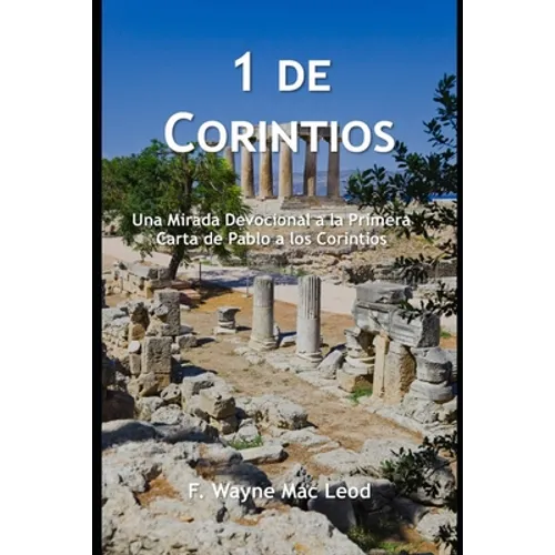 1 De Corintios: Una Mirada Devocional a la Primera Carta de Pablo a los Corintios