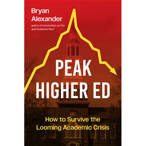 Peak Higher Ed: How to Survive the Looming Academic Crisis