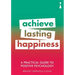 A Practical Guide to Positive Psychology: Achieve Lasting Happiness