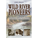 Wild River Pioneers (2nd Ed): Adventures in the Middle Fork of the Flathead, Great Bear Wilderness, and Glacier Np, New & Updated