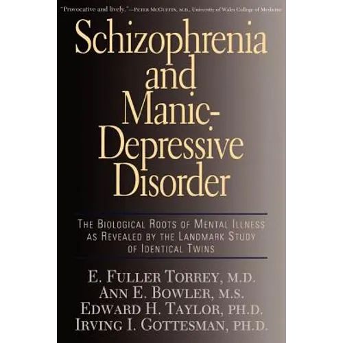 Schizophrenia and Manic-Depressive Disorder: The Biological Roots of Mental Illness as Revealed by the Landmark Study of Identical Twins