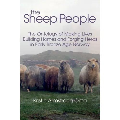 The Sheep People: The Ontology of Making Lives, Building Homes and Forging Herds in Early Bronze Age Norway