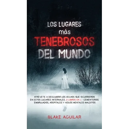 Los Lugares más Tenebrosos del Mundo: Atrévete a Descubrir los Hechos que Ocurrieron en Estos Lugares Infernales. 2 Libros en 1 - Cementerios Embrujad