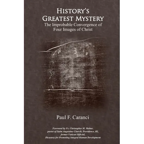 History's Greatest Mystery: The Improbable Convergence of Four Images of Christ