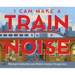 I Can Make a Train Noise