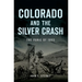 Colorado and the Silver Crash: The Panic of 1893