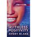 Ruthless Positivity