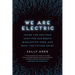 We Are Electric: Inside the 200-Year Hunt for Our Body's Bioelectric Code, and What the Future Holds