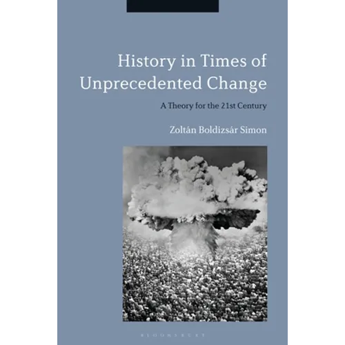 History in Times of Unprecedented Change: A Theory for the 21st Century