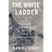 The White Ladder: Triumph and Tragedy at the Dawn of Mountaineering