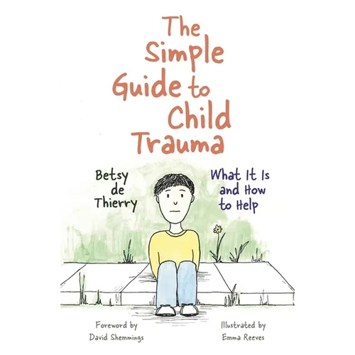 The Simple Guide to Child Trauma: What It Is and How to Help
