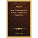 How To Develop Will Power And Personal Magnetism