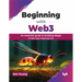 Beginning with Web3: An Essential Guide to Building Dapps in the New Internet Era