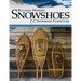 Building Wooden Snowshoes & Snowshoe Furniture: Winner of Legendary Maine Guide Award