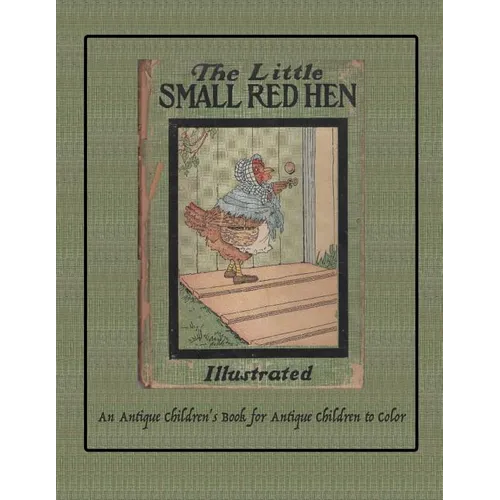 The Little Small Red Hen: An Antique Children's Book for Antique Children to Color