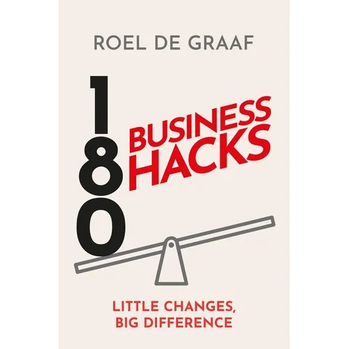 180 Business Hacks: Surprising Ways to Get Ahead at Work