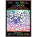 The Time Travel Handbook: A Manual of Practical Teleportation & Time Travel