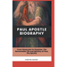 Paul Apostle Biography: From Persecutor to Preacher, The Remarkable Life and Ministry of Paul, the Apostle