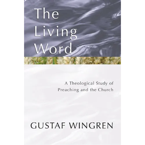 The Living Word: A Theological Study of Preaching and the Church