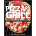 Pizza on the Grill: 100+ Feisty Fire-Roasted Recipes for Pizza & More