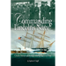 Commanding Lincoln's Navy: Union Naval Leadership During the Civil War