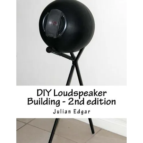 DIY Loudspeaker Building - 2nd edition: Packed with ideas on how to build your own speakers for home, hi-fi or home theatre use