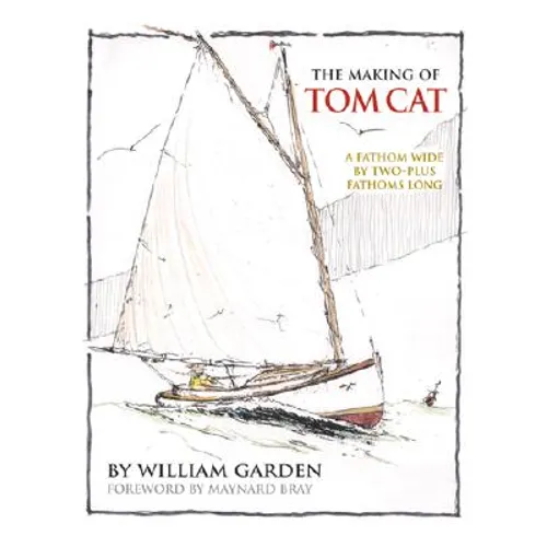 The Making of Tom Cat: A Fathom Wide, by Two-Plus Long, and Half a Fathom Deep