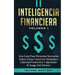 Inteligencia Financiera: Una Guía Para Personas Normales Sobre Cómo Construir Verdadera Libertad Financiera Y Aprender El Juego Del Dinero Volumen 1