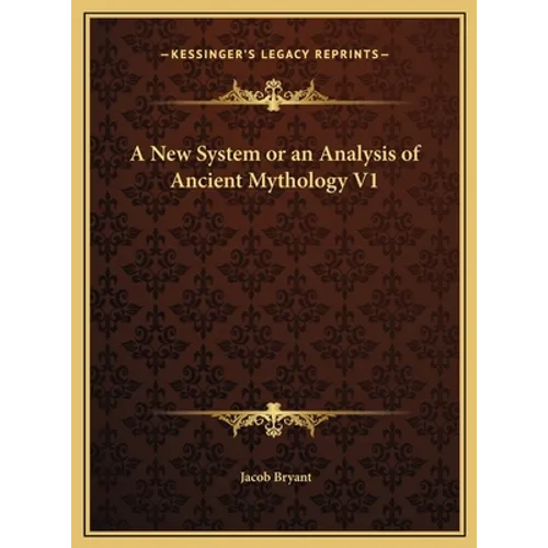 A New System or an Analysis of Ancient Mythology V1
