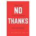 No Thanks 7 Ways to Say I'll Just Include Myself: A Guide to Rockstar Leadership for Women of Color in the Workplace