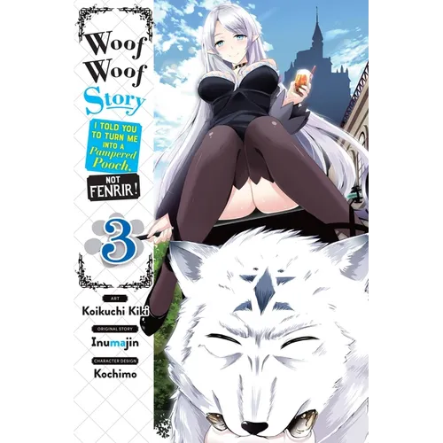 Woof Woof Story: I Told You to Turn Me Into a Pampered Pooch, Not Fenrir!, Vol. 3 (Manga)