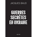 Guerres secrètes en Ukraine