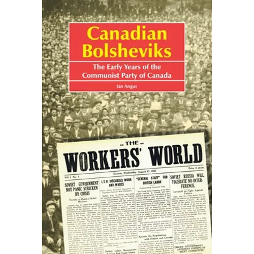 Canadian Bolsheviks: The Early Years of the Communist Party of Canada