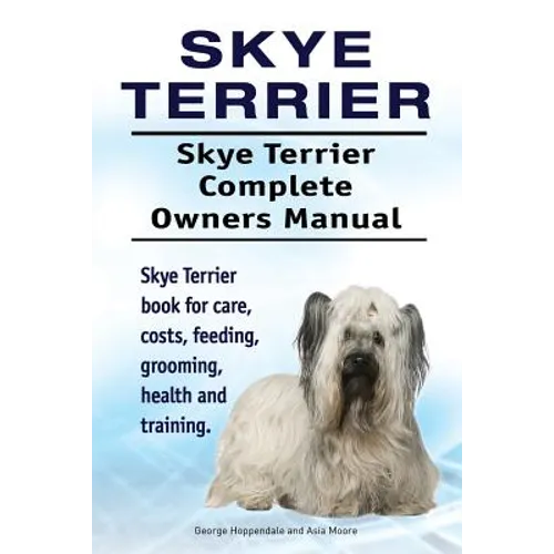 Skye Terrier. Skye Terrier Complete Owners Manual. Skye Terrier book for care, costs, feeding, grooming, health and training.