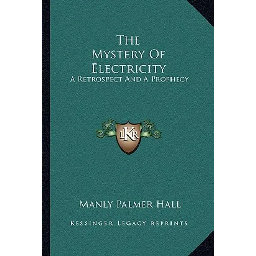 The Mystery Of Electricity: A Retrospect And A Prophecy
