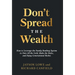 Don't Spread the Wealth: How to Leverage the Family Banking System to Own All the Gold, Make the Rules, and Enjoy Generational Riches