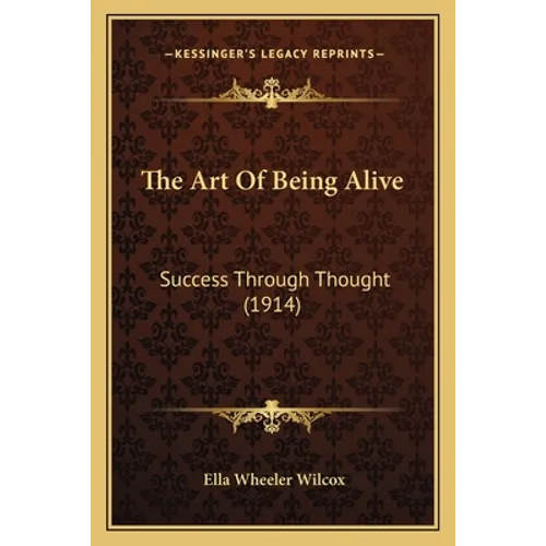 The Art Of Being Alive: Success Through Thought (1914)
