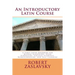 An Introductory Latin Course: A First Latin Grammar for Middle Schoolers, High Schoolers, College Students, Homeschoolers, and Self-Learners