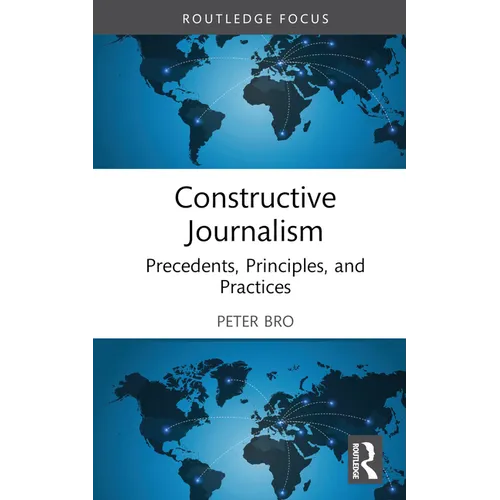 Constructive Journalism: Precedents, Principles, and Practices