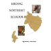 Birding Northeast Ecuador: Birding Areas of Northeast Ecuador